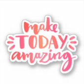 Maak vandaag ongelofelijk sticker (Voorkant)