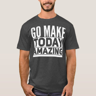 Maak vandaag ongelofelijk t-shirt