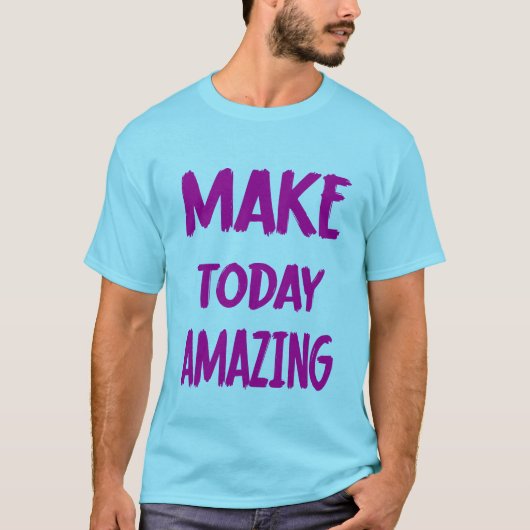 Maak vandaag ongelofelijke T-Shirt (Voorkant)