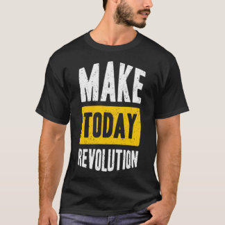 Maak vandaag revolutie t-shirt