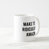 Maak Vandaag Ridicuul Geweldige Koffiemok (Voorkant rechts)