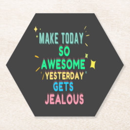 Maak vandaag zo Geweldige gisteren wordt jaloers Kartonnen Onderzetters