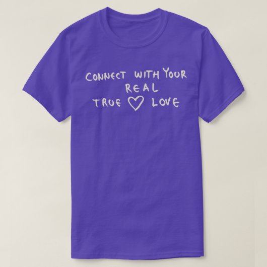 Maak verbinding met je echte liefde t-shirt (Design voorkant)