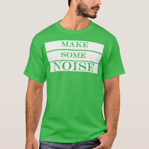 Maak wat lawaai t-shirt