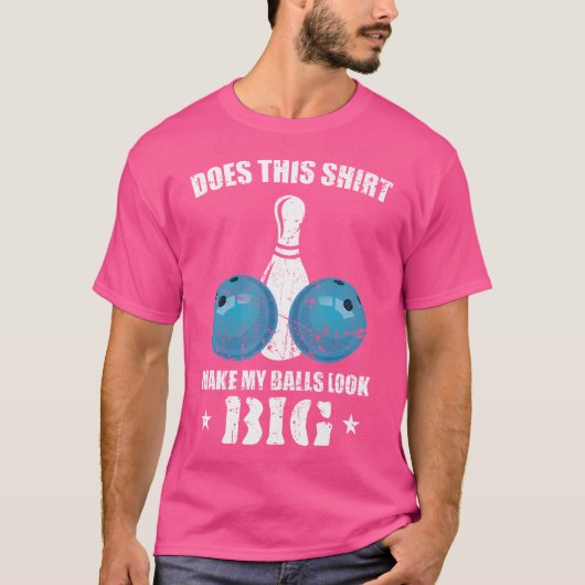 Maakt dat mijn ballen er groot uitzien, Bowler T-shirt (Voorkant)