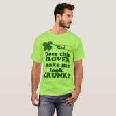 Maakt deze klaver me Drink? T-shirt (Voorkant volledig)