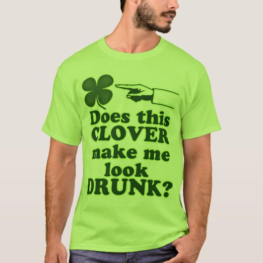 Maakt deze klaver me Drink? T-shirt (Voorkant)