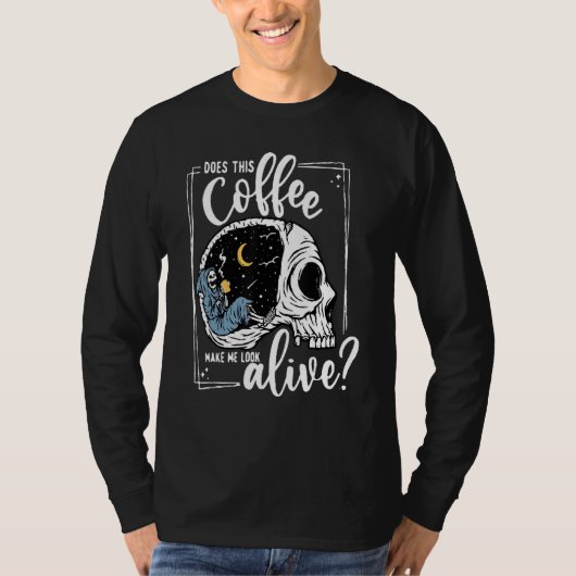 Maakt Deze Koffie Me Levend Uitziend Skelet Drinke T-shirt (Voorkant)