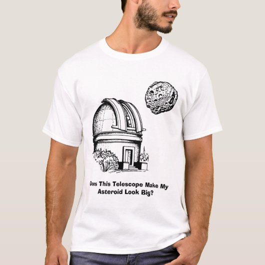 Maakt deze telescoop mijn asteroïde groot? t-shirt (Voorkant)