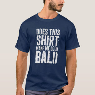 Maakt dit me Bald-kop zien? T-shirt