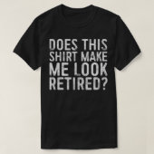 Maakt dit me een gedwongen pensionering t-shirt (Design voorkant)