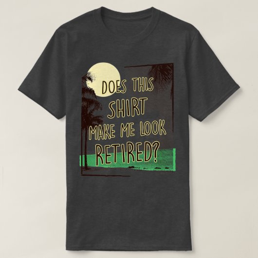 Maakt dit me een gepensioneerde grappige pensioner t-shirt (Design voorkant)