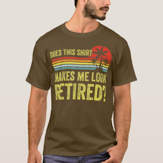 Maakt dit me een gepensioneerde grappige pensioner t-shirt