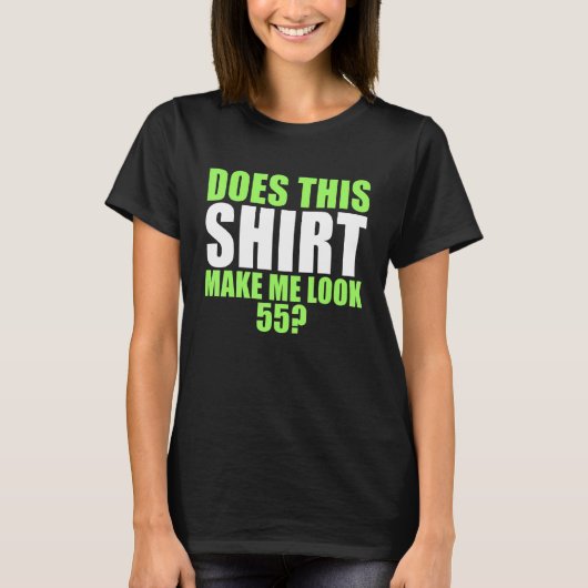 Maakt dit me er 55 van? t-shirt (Voorkant)
