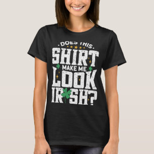 Maakt dit me Ierse St. Patrick's Day? T-shirt