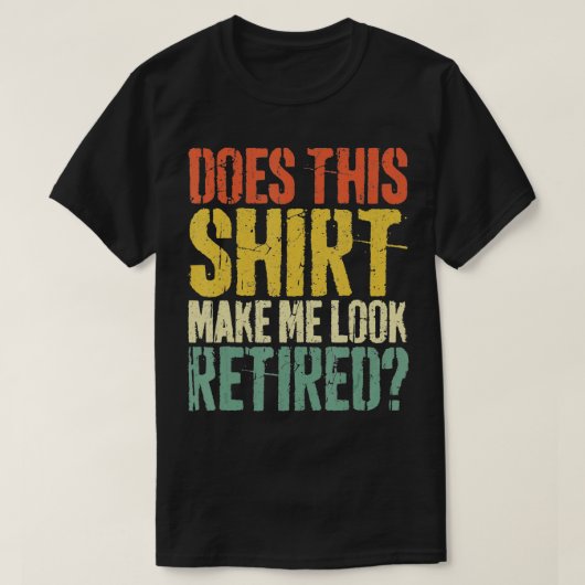 Maakt dit me tot een pensionering in ruste - 4 t-shirt (Design voorkant)