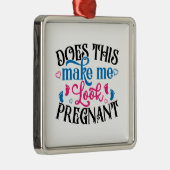 Maakt dit me zwanger? metalen ornament (Rechts)