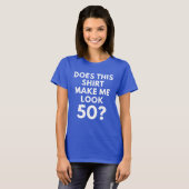 Maakt dit Shirt me 50? (T-shirt voor de vrouw) (Voorkant volledig)