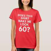 Maakt dit Shirt me 60? (T-shirt voor de vrouw) (Voorkant)