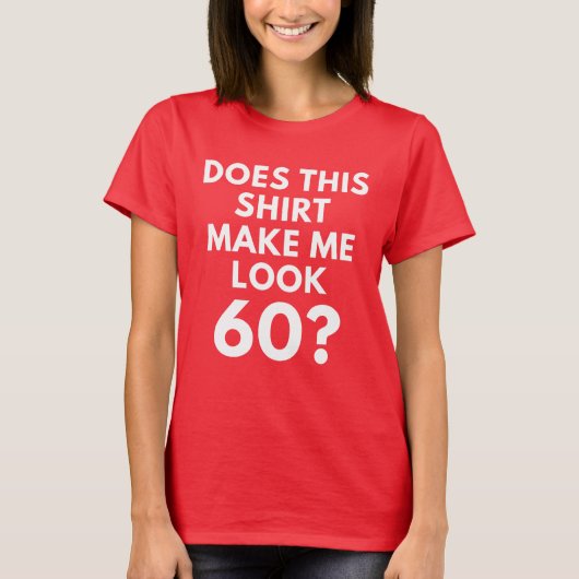 Maakt dit Shirt me 60? (T-shirt voor de vrouw) (Voorkant)