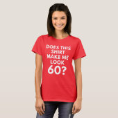 Maakt dit Shirt me 60? (T-shirt voor de vrouw) (Voorkant volledig)