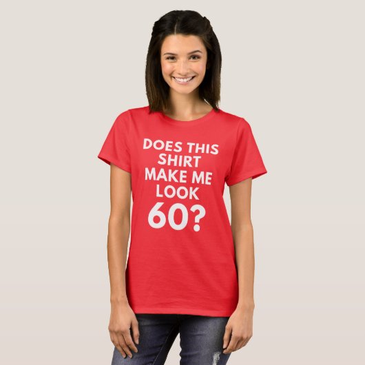 Maakt dit Shirt me 60? (T-shirt voor de vrouw) (Voorkant volledig)