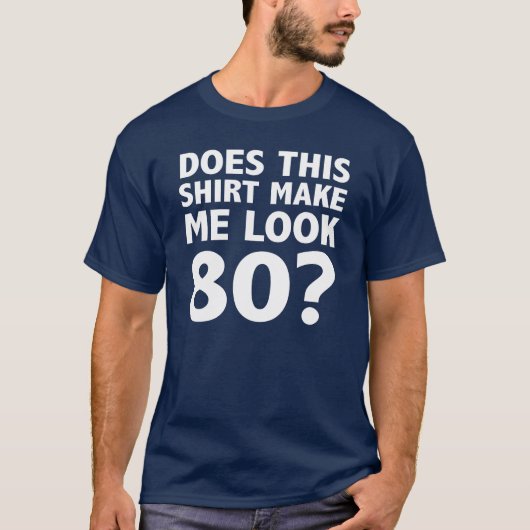Maakt dit Shirt me 80 T-shirt (Voorkant)