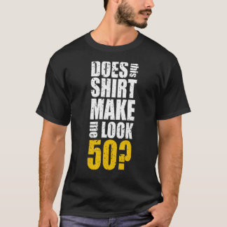 Maakt dit Shirt me er 50 50ste verjaardag leuk uit