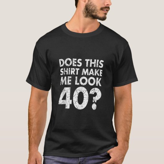 Maakt dit Shirt uiterlijk 40 Grappig 40e Verjaarda (Voorkant)