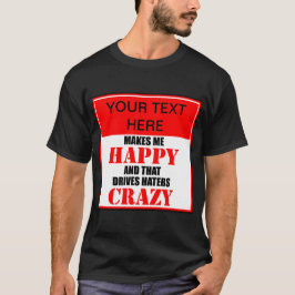 ? Maakt me gelukkig en dat maakt haters gek T-shirt