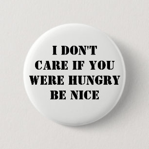 Maakt niet uit of honger aardig is ronde button 5,7 cm
