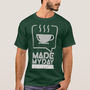 Maakte mijn dag elke dag hete koffie cadeau t-shirt