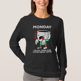 Maandag de dag waarop zelfs koffie een koffie nodi t-shirt