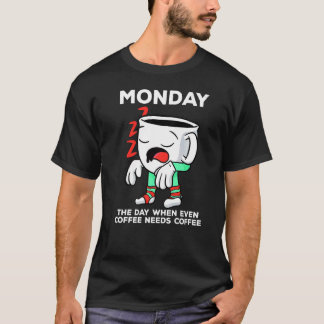 Maandag de dag waarop zelfs koffie een koffie nodi t-shirt
