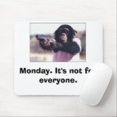 Maandag. Het is niet voor iedereen. Muismat (Met muis)
