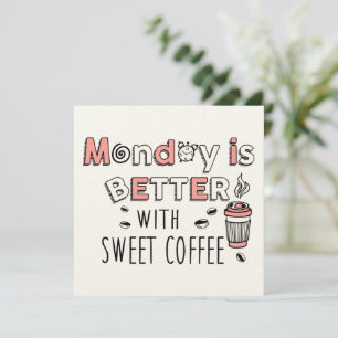 Maandag is beter met zoete koffie kaart