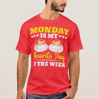 Maandag is mijn favoriete dag van de week koffie-D T-shirt