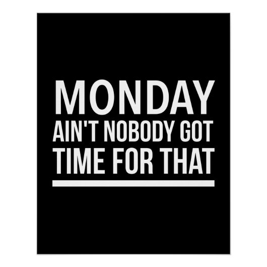 Maandag is niemand tijd voor dat grappige citaat. perfect poster (Voorkant)