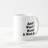 Maandag opnieuw ? Was het een week geleden niet ma Koffiemok (Voorkant rechts)