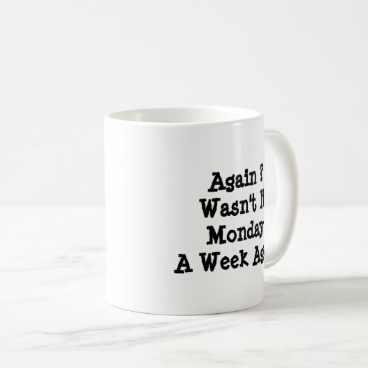 Maandag opnieuw ? Was het een week geleden niet ma Koffiemok (Voorkant rechts)