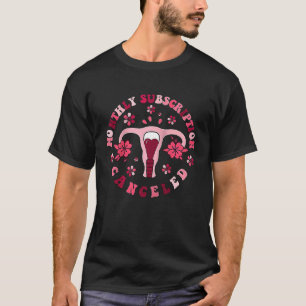 Maandelijks Abonnement Geannuleerd Hysterectomie B T-shirt