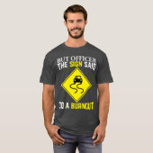 Maar agent, het bord zei dat ik een burnout moest t-shirt (Voorkant volledig)