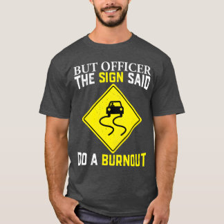 Maar agent, het bord zei dat ik een burnout moest t-shirt