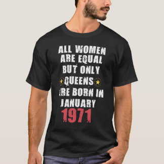 Maar alleen Queens worden geboren in januari 1971 T-shirt