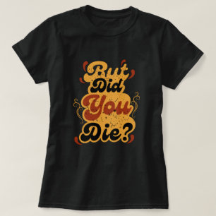 Maar Ben Je Dood Gegaan? Vintage Retro Citaat Desi T-shirt