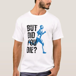 Maar ben je gestorven aan het runnen van Runner? T-shirt