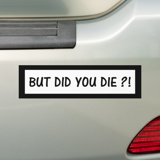 Maar ben je gestorven? bumpersticker (Op auto)