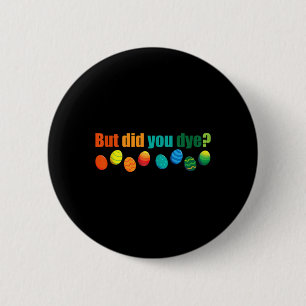 Maar ben je gestorven Leuke Pasen Ei Dye Sarcastis Ronde Button 5,7 Cm
