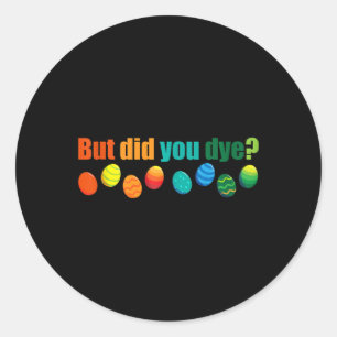 Maar ben je gestorven Leuke Pasen Ei Dye Sarcastis Ronde Sticker