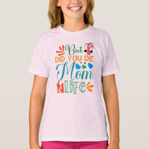 Maar ben je gestorven, mama Life-94972? T-shirt